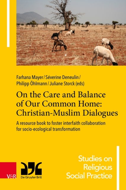 On the Care and Balance of Our Common Home: Christian-Muslim Dialogues - A resource book to foster interfaith collaboration for socio-ecological transformation