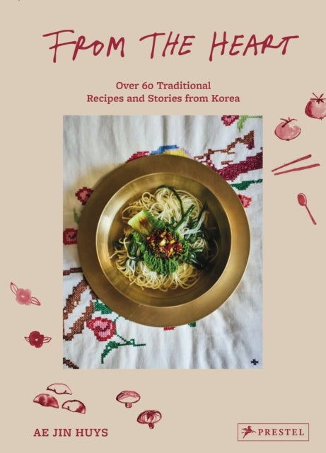 From the Heart - Over 60 Traditional Recipes and Stories from Korea