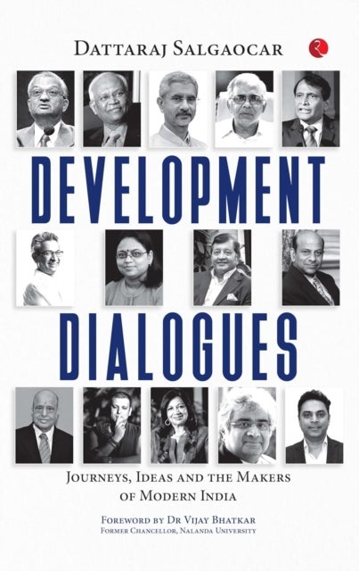 Development Dialogues - Journeys, Ideas, and the Makers of Modern India