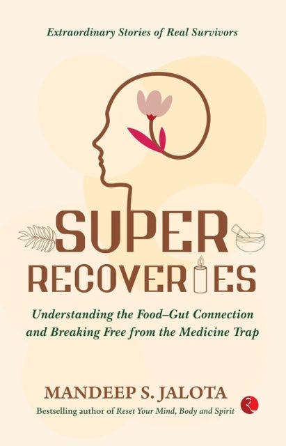 Super Recoveries - Understanding the Food–Gut Connection and Breaking Free from the Medicine Trap