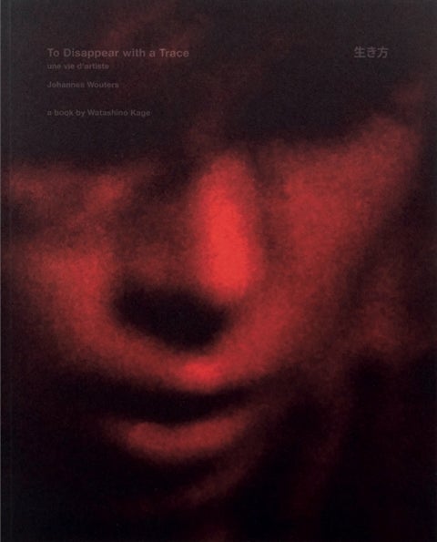 To disappear with a Trace une vie d’artiste - A way of Life, from Jean Claude Wouters to Johannes Wouters