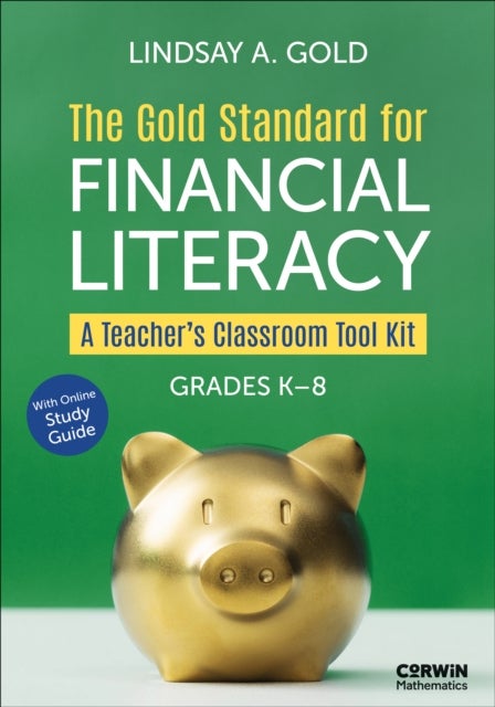 The Gold Standard for Financial Literacy - A Teacher's Classroom Tool Kit (Grades K-8)