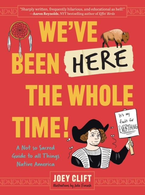 We've Been Here the Whole Time! - A Not So Sacred Guide to All Things Native America