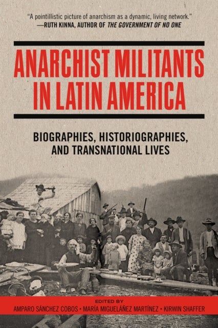 Anarchist Militants in Latin America - Biographies, Histories, and Transnational Lives