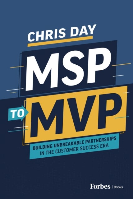 MSP to MVP - Building Unbreakable Partnerships in the Customer Success Era