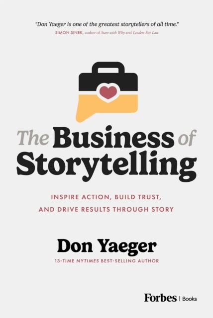 The Business of Storytelling - Inspire Action, Build Trust, and Drive Results Through Story
