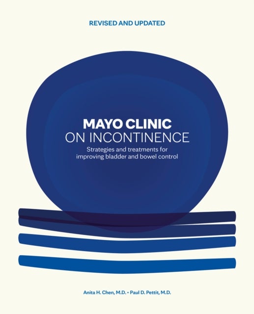 Mayo Clinic on Incontinence, Revised and Updated - Strategies for bladder and bowel control