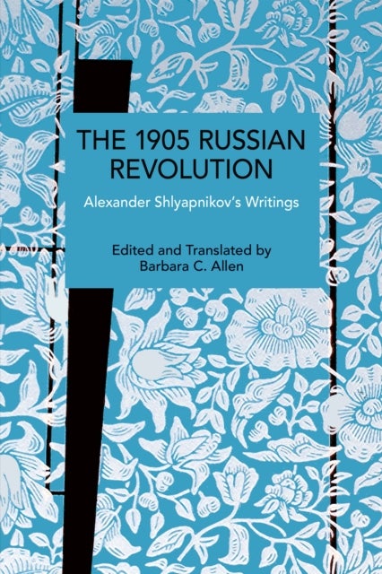 The 1905 Russian Revolution - Alexander Shlyapnikov’s Writings