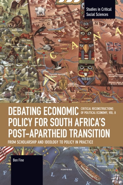 Debating Economic Policy for South Africa's Post-apartheid Transition: From Scholarship and Ideology to Policy in Practice - Critical Reconstructions of Political Economy, Volume 8