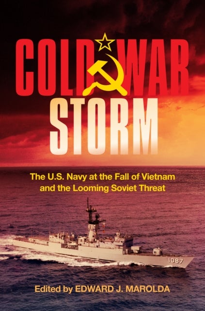 Cold War Storm - The U.S. Navy at the Fall of Vietnam and the Looming Soviet Threat