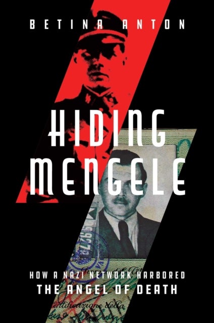 Hiding Mengele - How a Nazi Network Harbored the Angel of Death