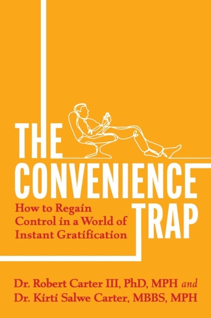 The Convenience Trap - How to Regain Control in a World of Instant Gratification