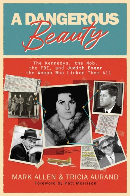 A Dangerous Beauty - The Kennedys, the Mob, the FBI, and Judith Exner—the Woman Who Linked Them All