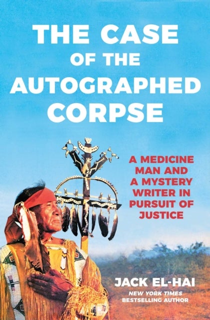 The Case of the Autographed Corpse - A Medicine Man and a Mystery Writer in Pursuit of Justice