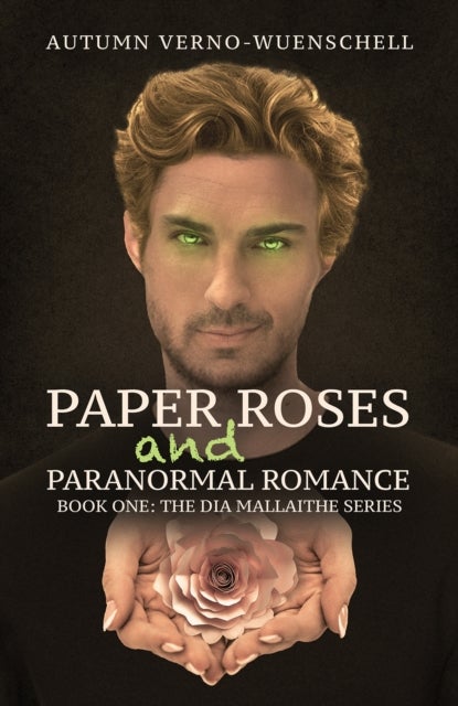 Paper Roses and Paranormal Romance - Book One: The Dia Mallaithe Series