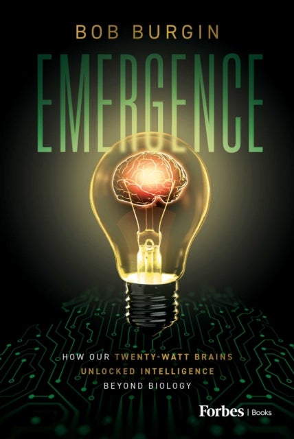 Emergence - How Our Twenty-Watt Brains Unlocked Intelligence Beyond Biology