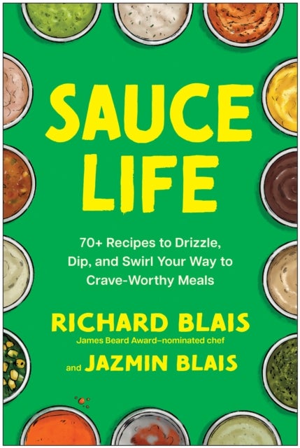 Sauce Life - 70+ Recipes to Drizzle, Dip, and Swirl Your Way to Crave-Worthy Meals