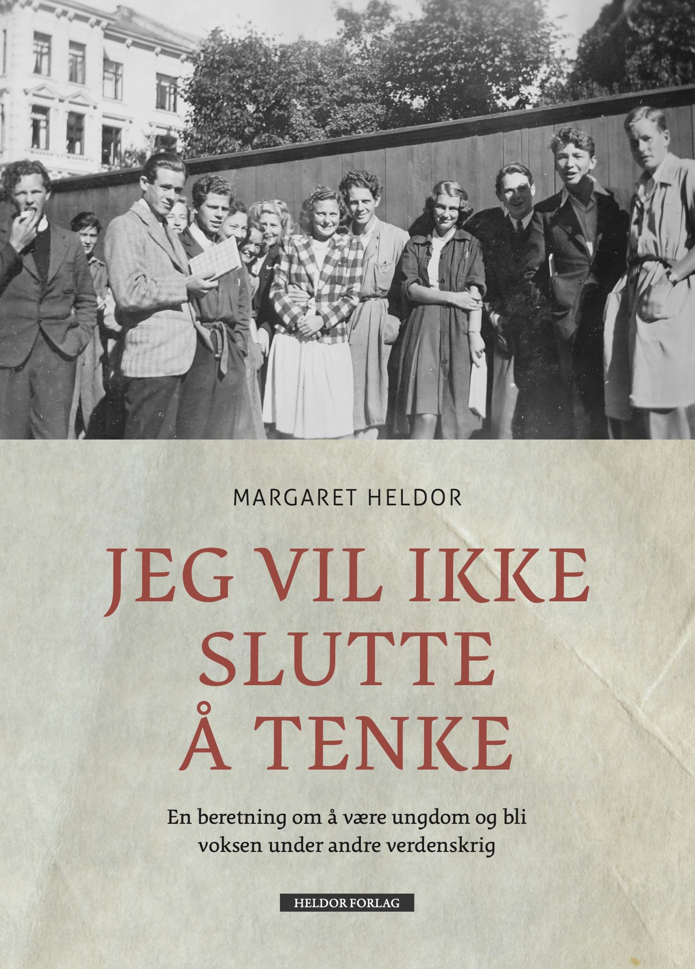 Jeg vil ikke slutte å tenke - en beretning om å være ungdom og bli voksen under andre verdenskrig