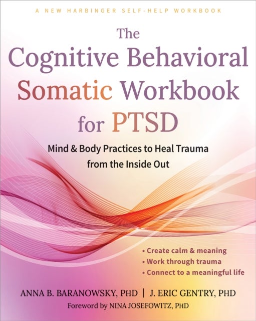 The Cognitive Behavioral Somatic Workbook for PTSD - Mind and Body Practices to Heal Trauma from the Inside Out