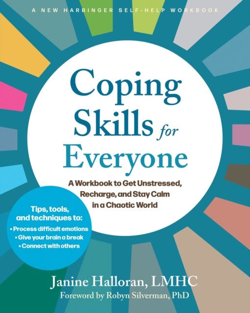Coping Skills for Everyone - A Workbook to Get Unstressed, Recharge, and Stay Calm in a Chaotic World