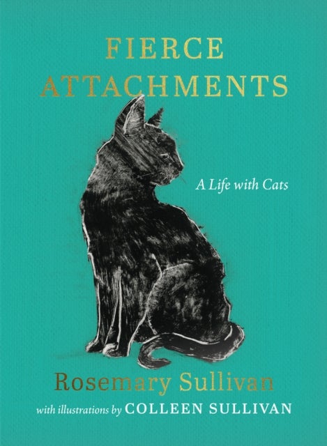 Fierce Attachments - A Life with Cats