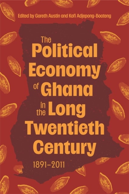 Political Economy of Ghana in the Long Twentieth Century - 1891-2011