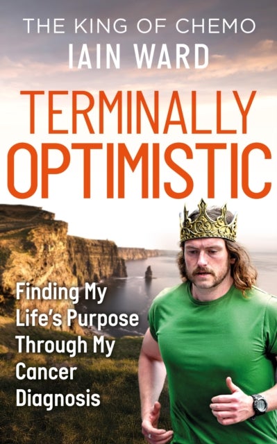 Terminally Optimistic - Finding My Life’s Purpose Through My Cancer Diagnosis
