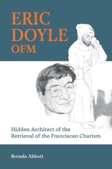 Eric Doyle OFM - Hidden Architect of the Retrieval of the Franciscan Charism