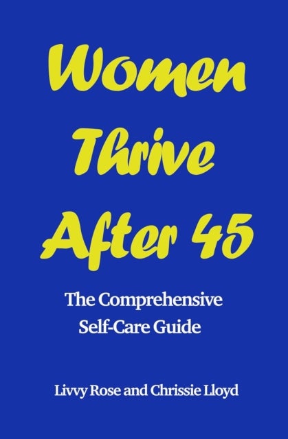 Women Thrive After 45 - The Comprehensive Self-Care Guide