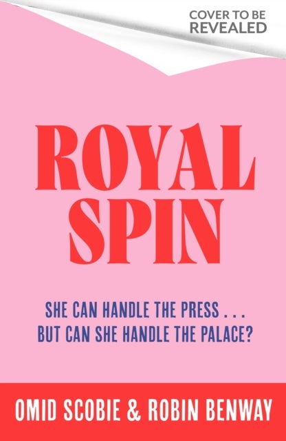 Royal Spin - an irresistible new royal drama with romance from Sunday Times bestseller Omid Scobie and NYT bestseller Robin Benway
