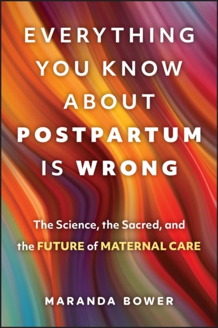 Everything You Know About Postpartum is Wrong - The Science, the Sacred, and the Future of Maternal Care
