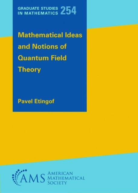 Mathematical Ideas and Notions of Quantum Field Theory