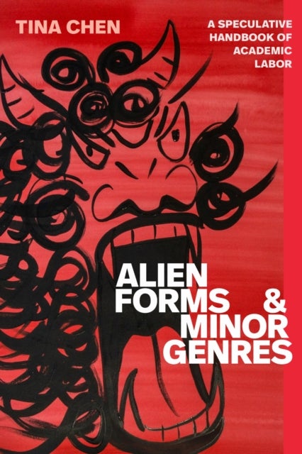 Alien Forms and Minor Genres - A Speculative Handbook of Academic Labor