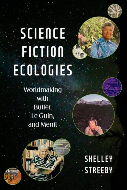 Science Fiction Ecologies - Worldmaking with Butler, Le Guin, and Merril