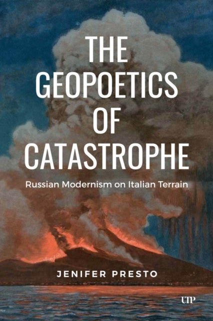 The Geopoetics of Catastrophe - Russian Modernism on Italian Terrain
