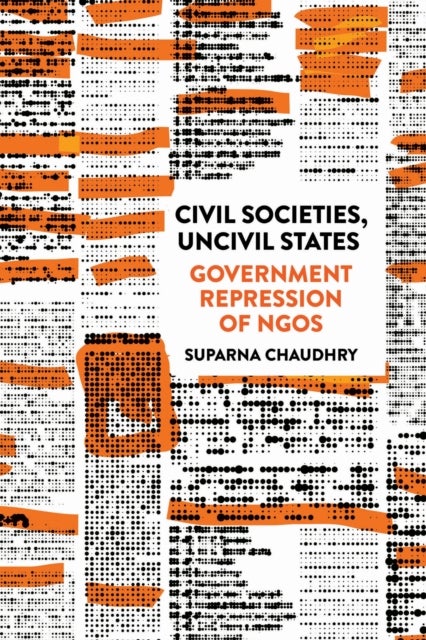 Civil Societies, Uncivil States - Government Repression of NGOs