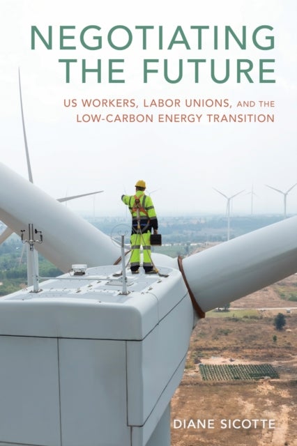 Negotiating the Future - US Workers, Labor Unions, and the Low-Carbon Energy Transition
