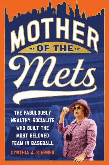 Mother of the Mets av Cynthia A. Kierner