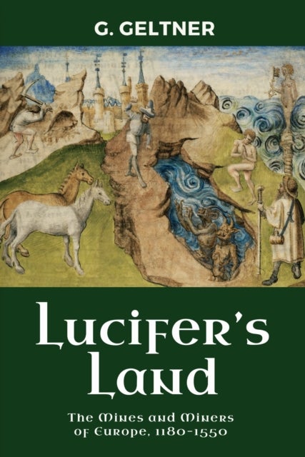 Lucifer's Land - The Mines and Miners of Europe, 1180–1550