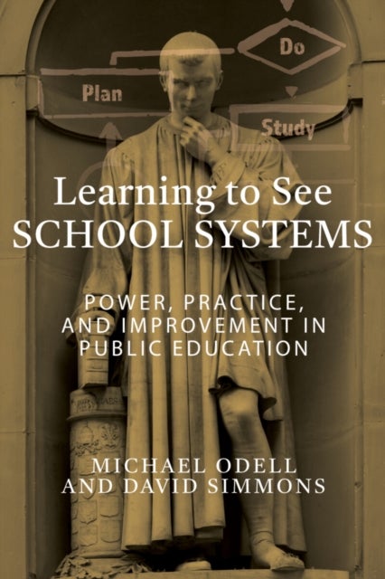 Learning to See School Systems - Power, Practice, and Improvement in Public Education