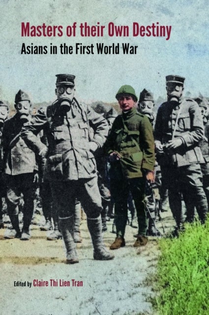 Masters of Their Own Destiny - Asians in the First World War