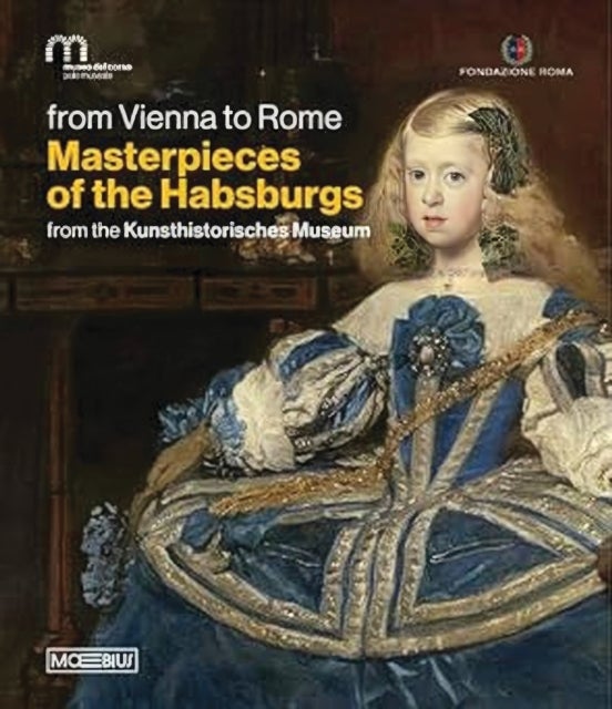 Masterpieces of the Habsburgs - From the Kunsthistorisches Museum. From Vienna to Rome