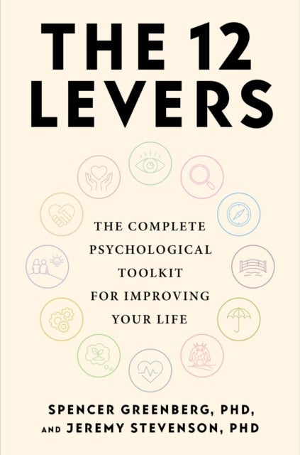 The 12 Levers - The Complete Psychological Toolkit For Improving Your Life