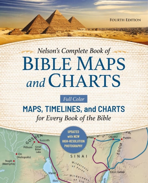 Nelson''s Complete Book of Bible Maps and Charts, Fourth Edition - Full-Color Maps, Timelines, and Charts for Every Book of the Bible