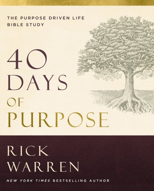 40 Days of Purpose: The Purpose Driven Life Bible Study - The Purpose Driven Life Bible Study