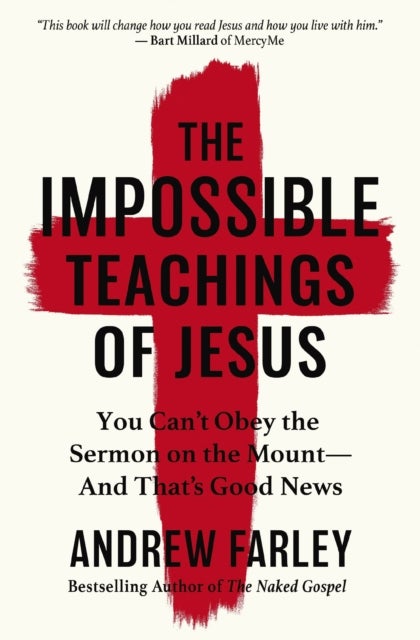The Impossible Teachings of Jesus - You Can't Obey the Sermon on the Mount - And That's Good News