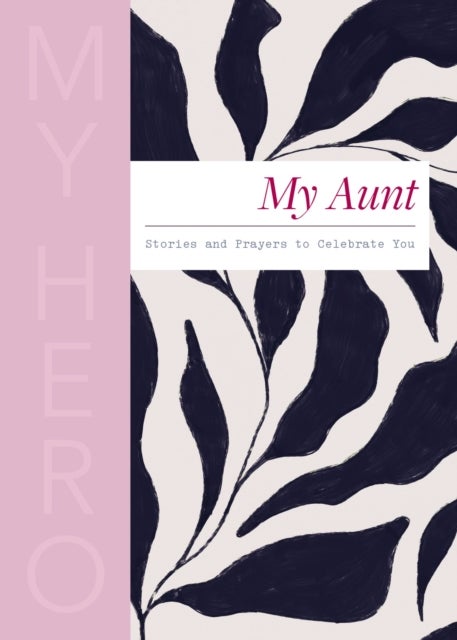 My Aunt, My Hero - Stories and Prayers to Celebrate You (The Perfect Christian Gift for Your Aunt)