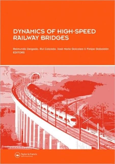 Dynamics of High-Speed Railway Bridges - Selected and revised papers from the Advanced Course on 'Dynamics of High-Speed Railway Bridges' Porto, Portugal, 20-23 September 2005
