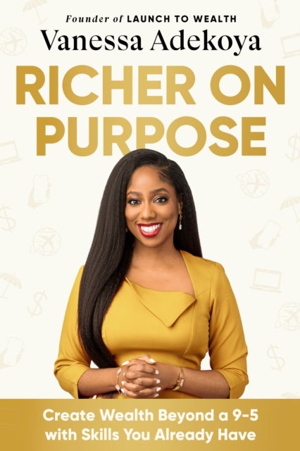 Richer on Purpose - Create Wealth Beyond a 9-5 with Skills You Already Have