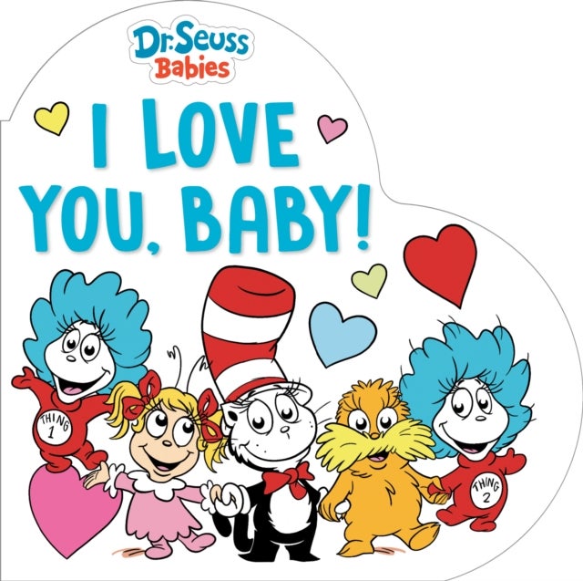 I Love You, Baby! With Dr. Seuss Babies - A Heart-Shaped Board Book